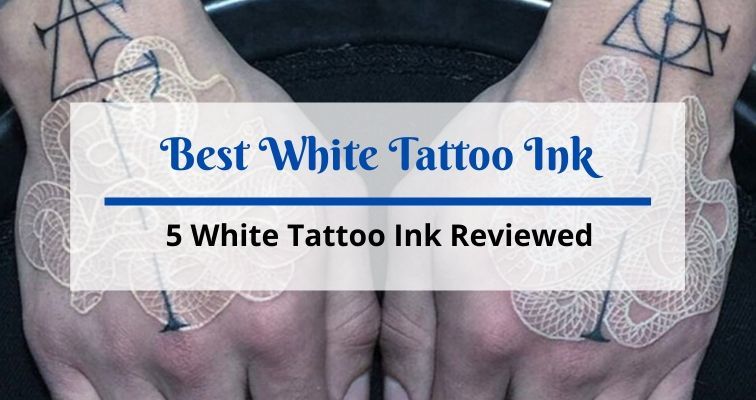 Best White Tattoo Ink for 2023 Reviews