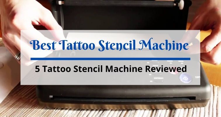 Best Tattoo Stencil Machine of 2023 with Reviews