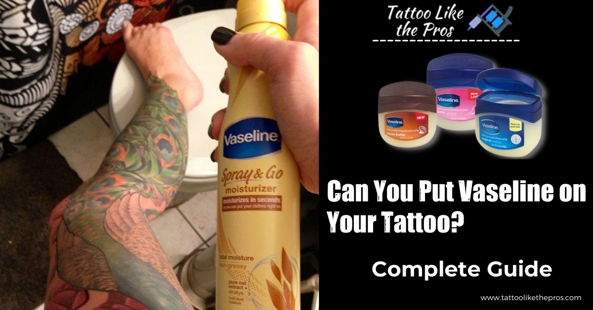 Can You Put Vaseline on Your Tattoo? Complete Guide