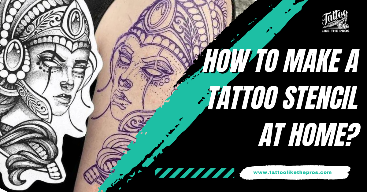 How to Make a Tattoo Stencil at Home? Things You Need to Know