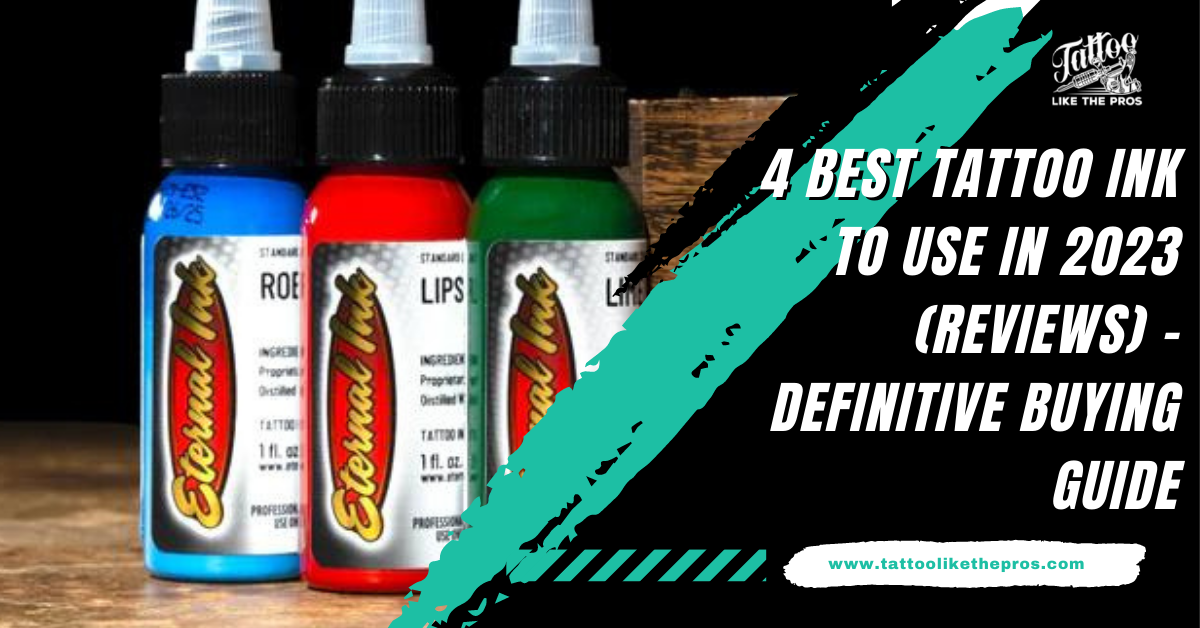 4 Best Tattoo Ink to Use in 2023 (Reviews) – Definitive Buying Guide