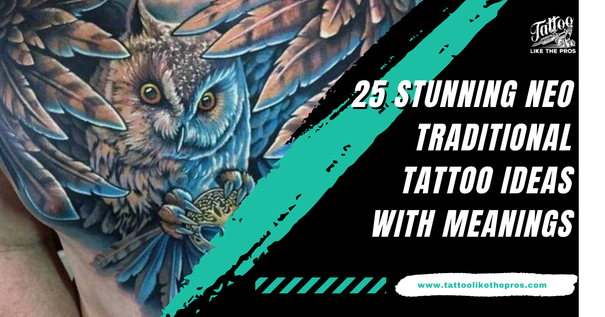 25 Stunning Neo Traditional Tattoo Ideas With Meanings