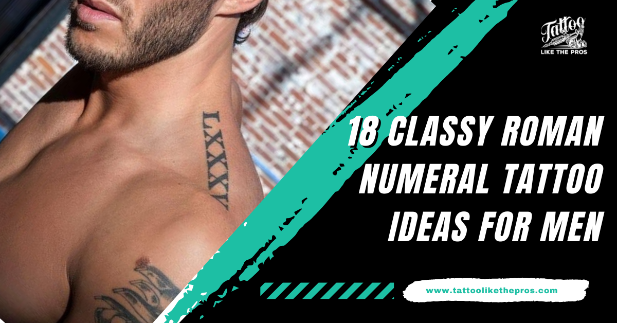 18 Classy Roman Numeral Tattoo Ideas for Men