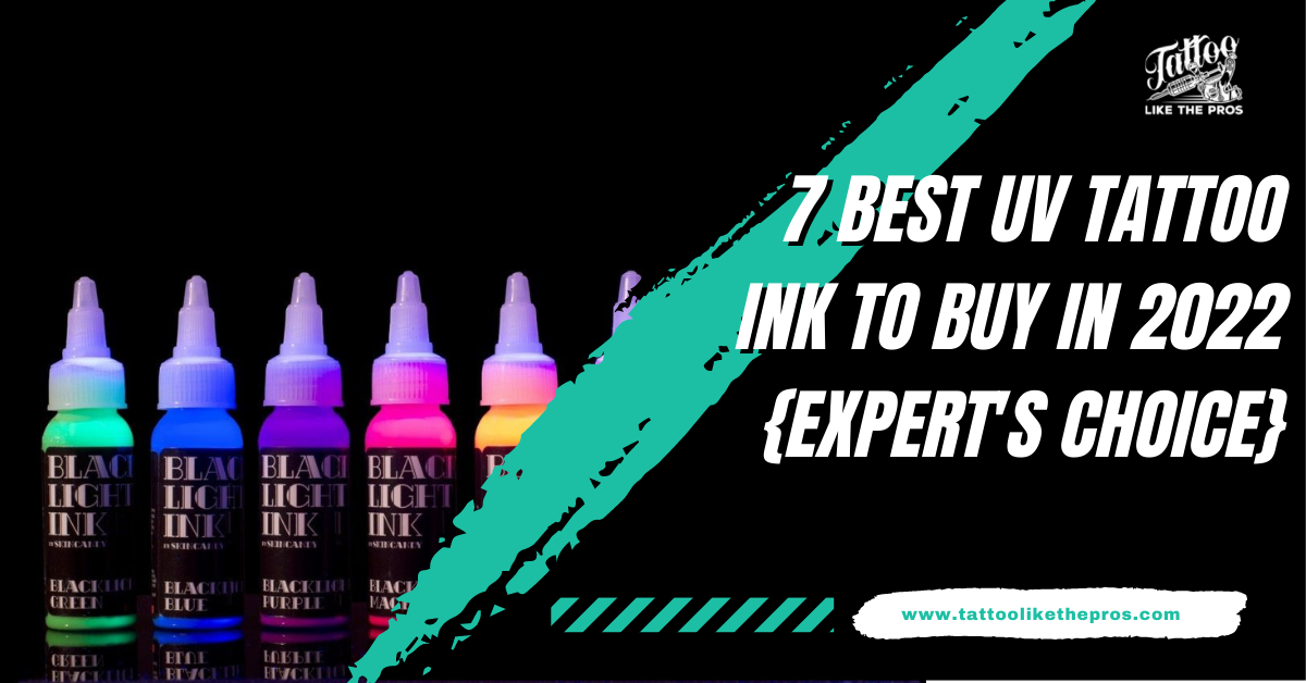 7 Best UV Tattoo Ink to Buy in 2023 {Expert's Choice}