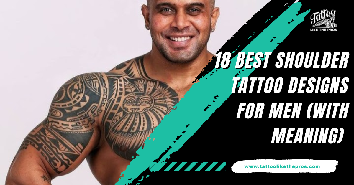 18 Best Shoulder Tattoo Designs for Men (With Meaning)