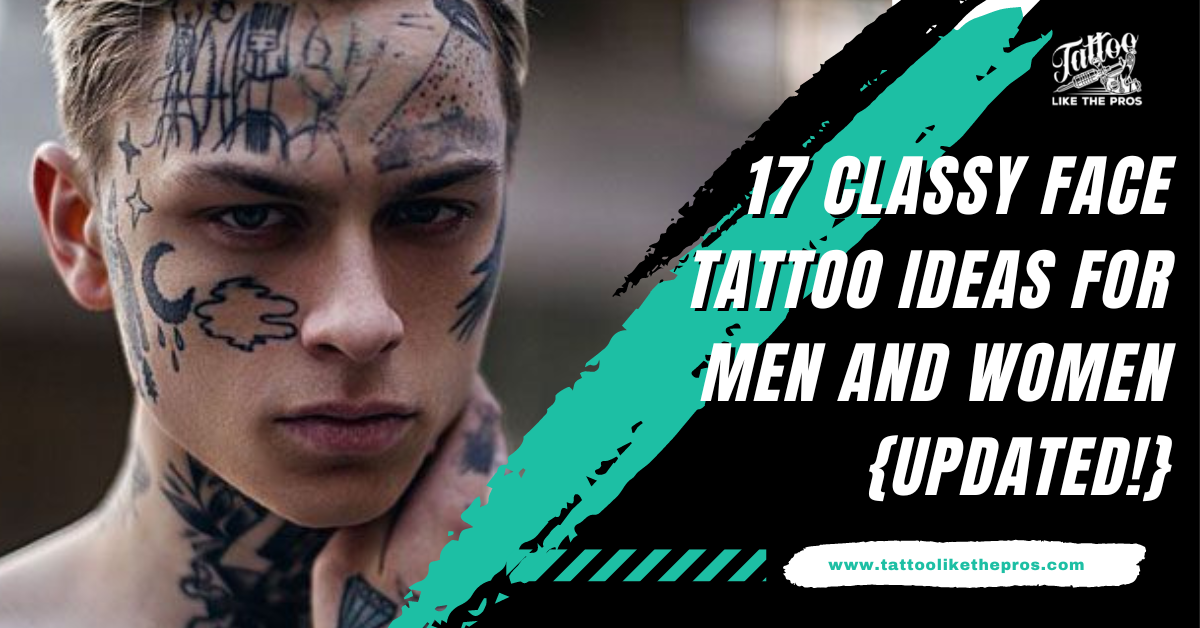 17 Classy Face Tattoo Ideas for Men and Women {Updated!}