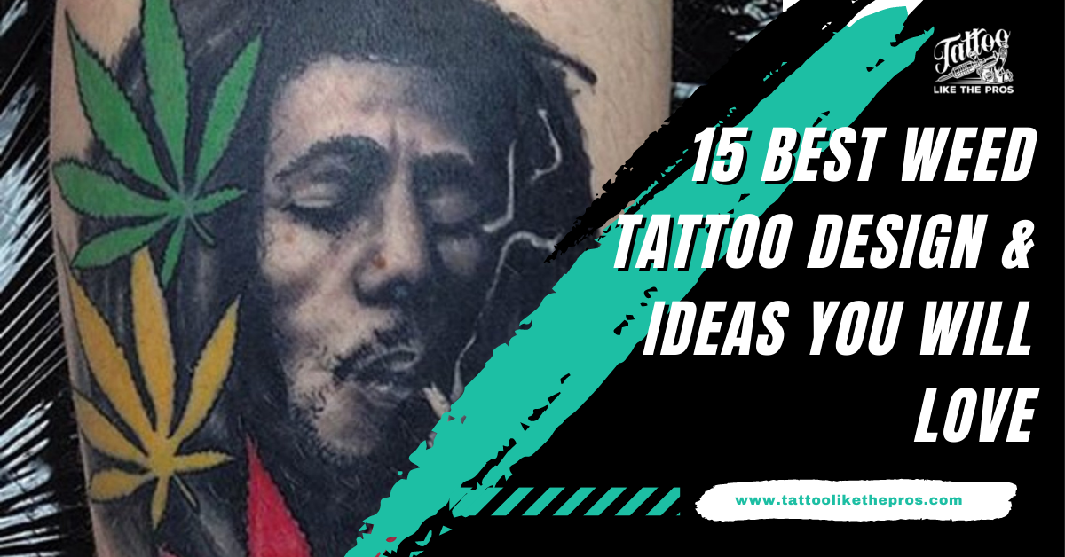 15 Best Weed Tattoo Design & Ideas You Will Love