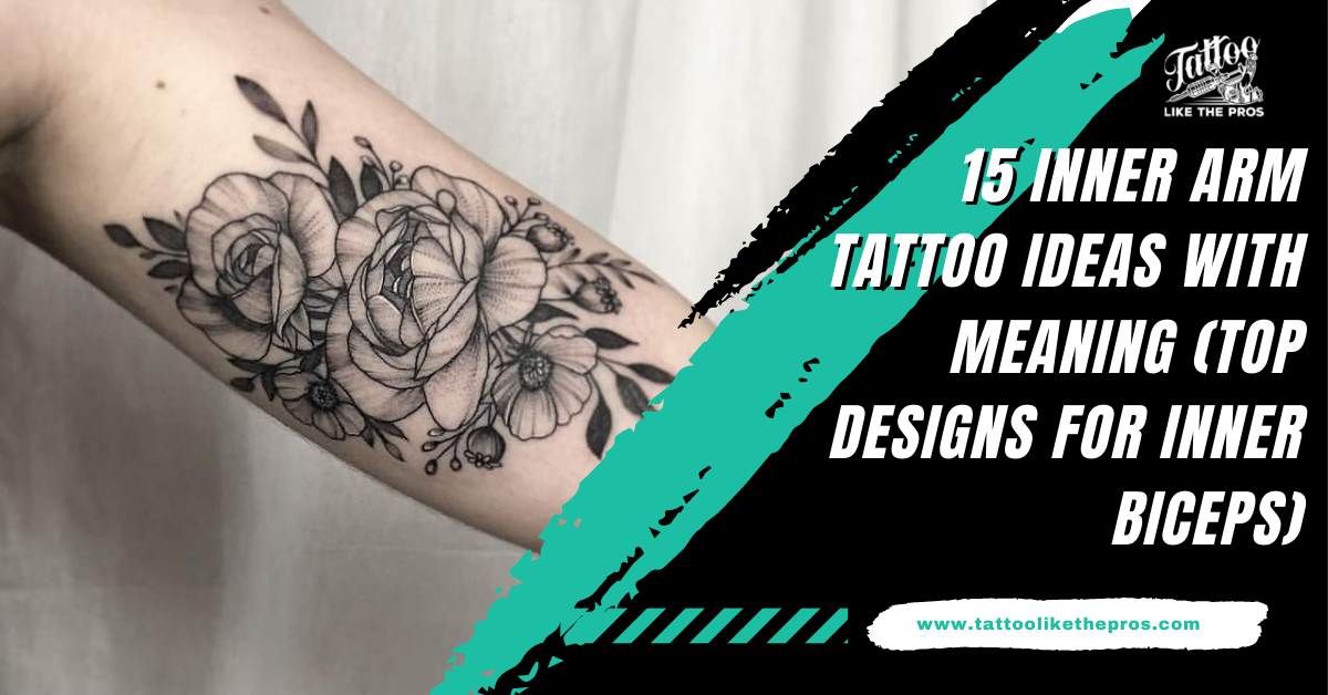15 Inner Arm Tattoo Ideas With Meaning (Top Designs)