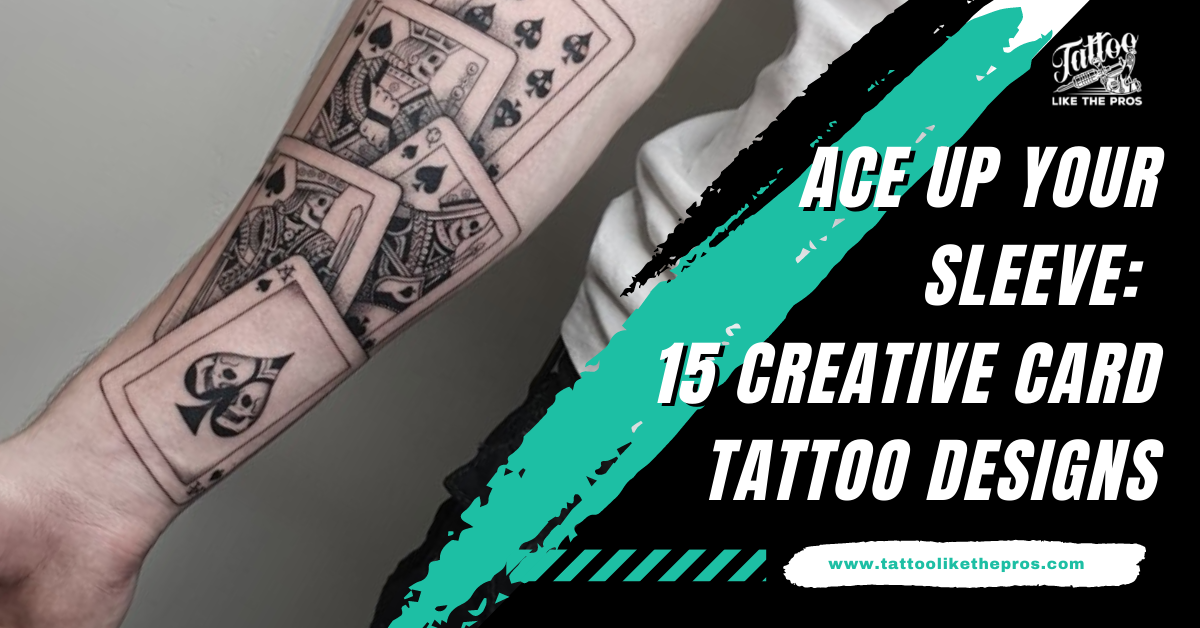 Ace Up Your Sleeve: 15 Creative Card Tattoo Designs