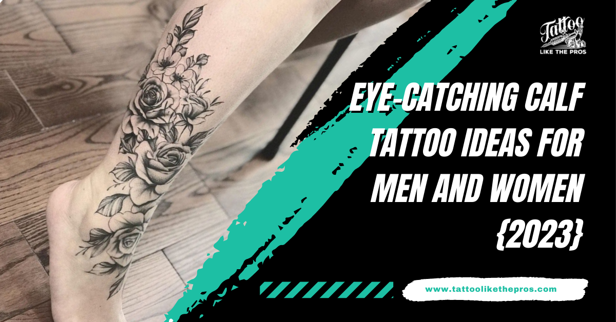 15 EyeCatching Calf Tattoo Ideas For Men And Women 2023