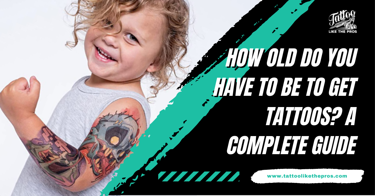 What Age Can you Get a Tattoo Laws and Rules  AuthorityTattoo