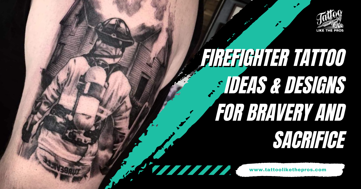 12 Firefighter Tattoo Ideas & Designs for Bravery and Sacrifice - Tattoo Like The Pros